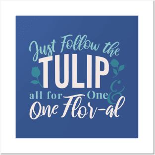 Just Follow the Tulip all for One , One Flor-al Ver 1 Posters and Art